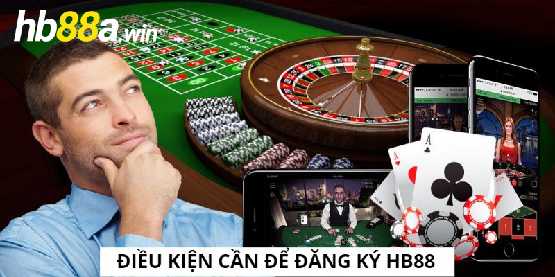 Điều kiện đăng ký Hb88 gồm những gì