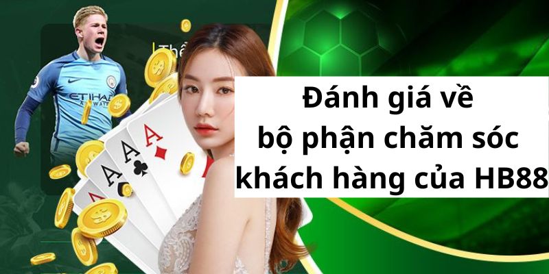 Đánh giá tổng quan về bộ phận hỗ trợ khách hàng của HB88