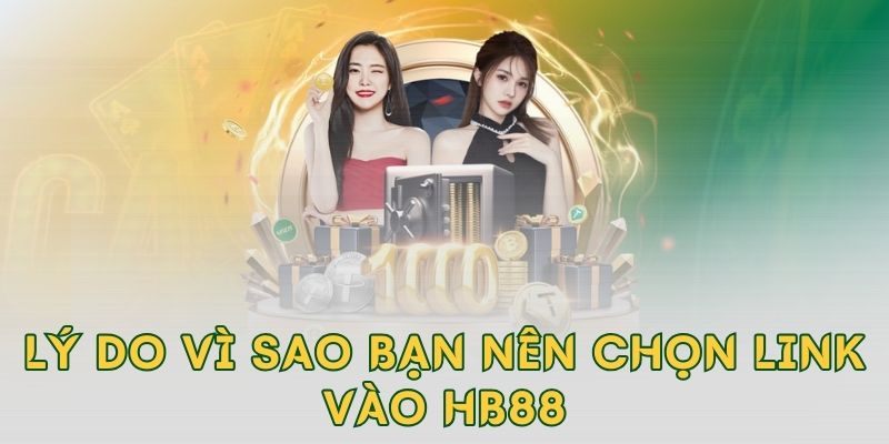 Lý do vì sao bạn nên chọn link vào hb88