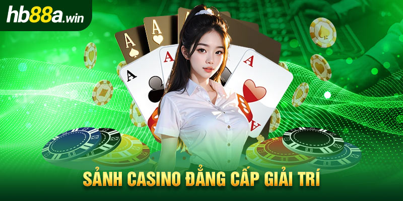 Sảnh casino đẳng cấp giải trí 