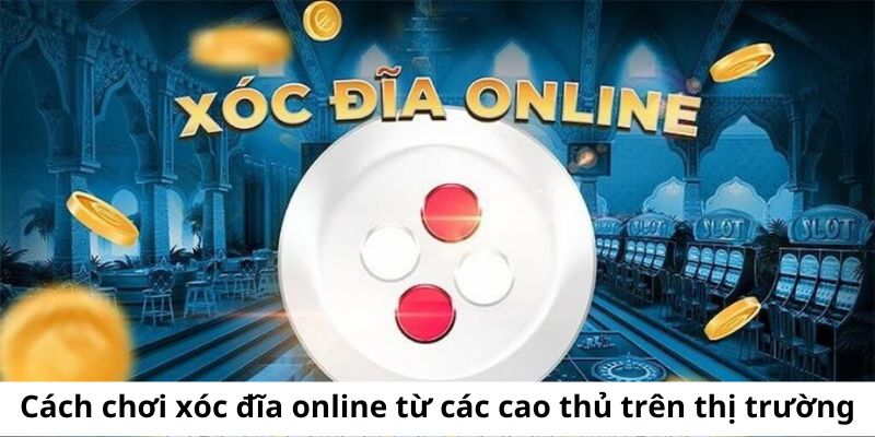 Một số cách chơi được chia sẻ từ các cao thủ lâu năm trên thị trường